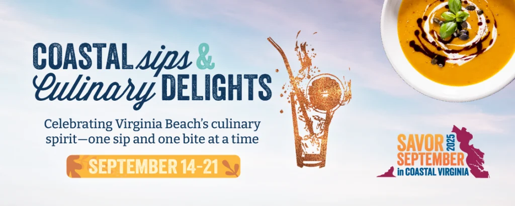 Coastal Sips & Culinary Delights: Celebrating Virginia Beach’s culinary spirit—one sip and one bite at a time. Savor September in Coastal VIrginia. SEPTEMBER 14-21